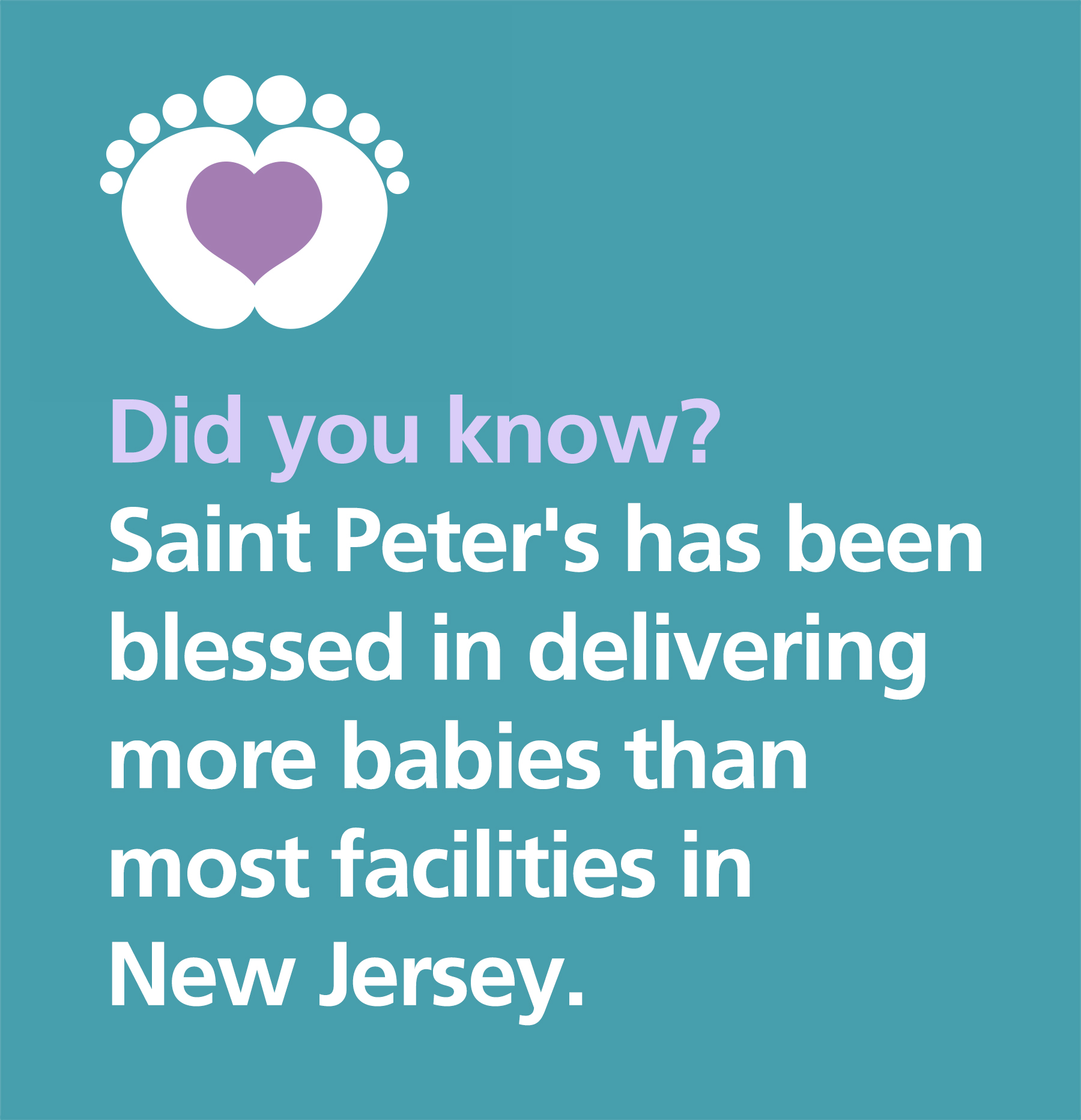 Did you know? Saint Peter's has been blessed in delivering more babies than most facilities in New Jersey.