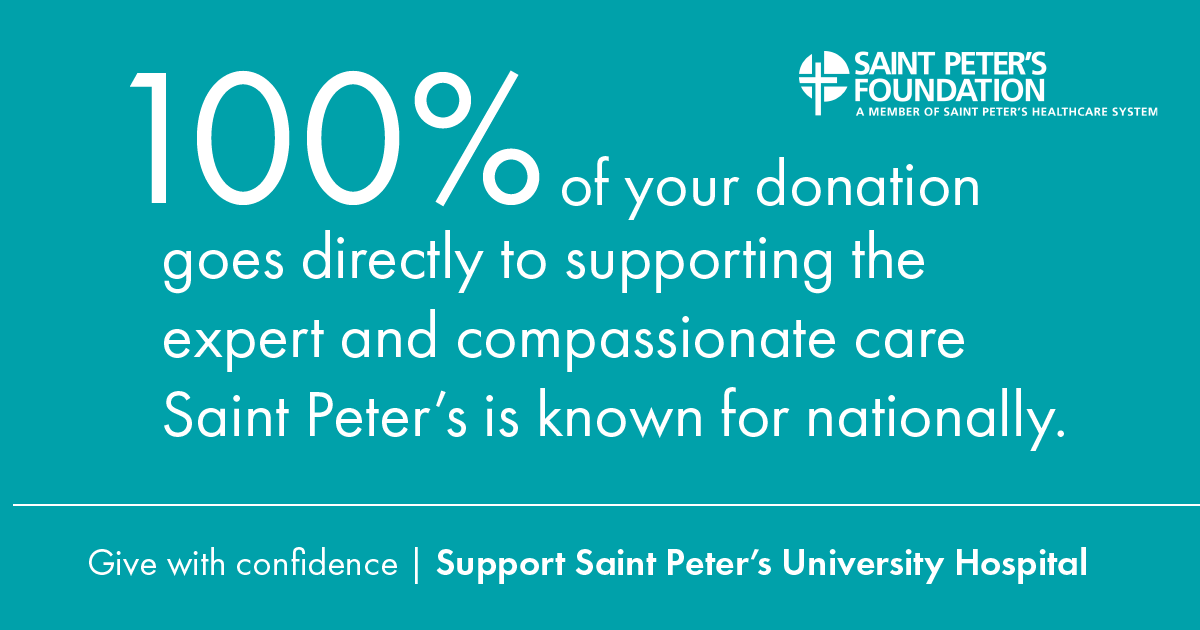 100% of your donation goes directly to supporting the expert and compassionate care Saint Peter's is known for nationally